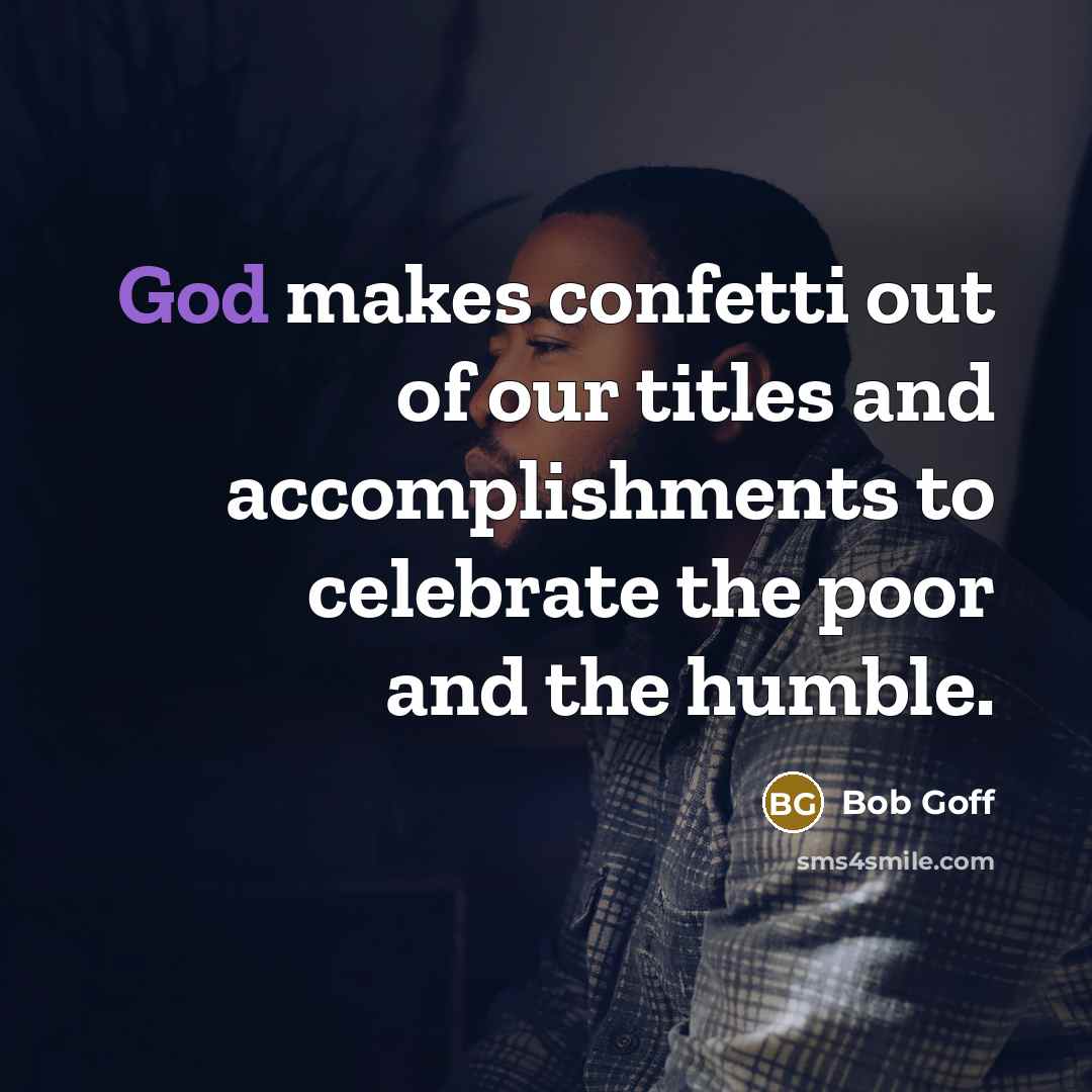“God makes confetti out of our titles and accomplishments to…” quote by Bob Goff