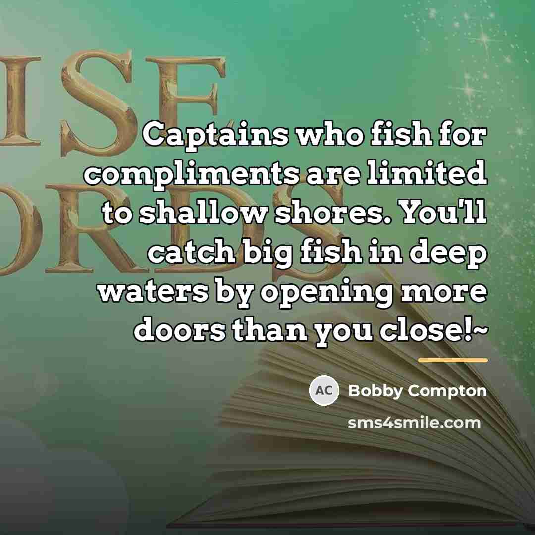 “Captains who fish for compliments are limited to shallow shores.…” quote by Bobby Compton