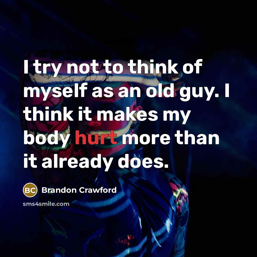 “I try not to think of myself as an old…” quote by Brandon Crawford