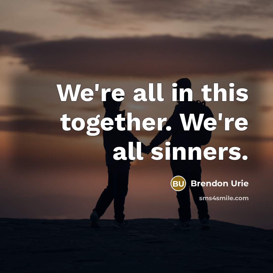 “We're all in this together. We're all sinners.…” quote by Brendon Urie