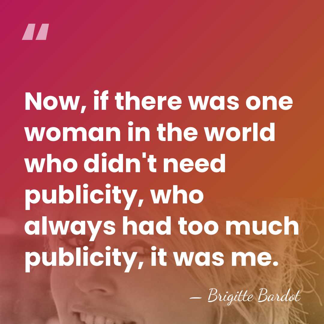 Now, if there was one woman in the world who didn't need&hellip; - Brigitte Bardot