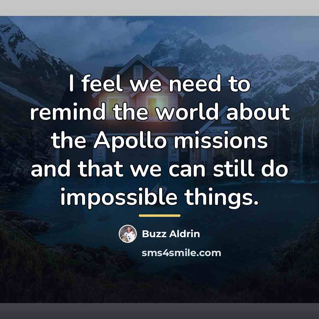 “I feel we need to remind the world about the…” quote by Buzz Aldrin