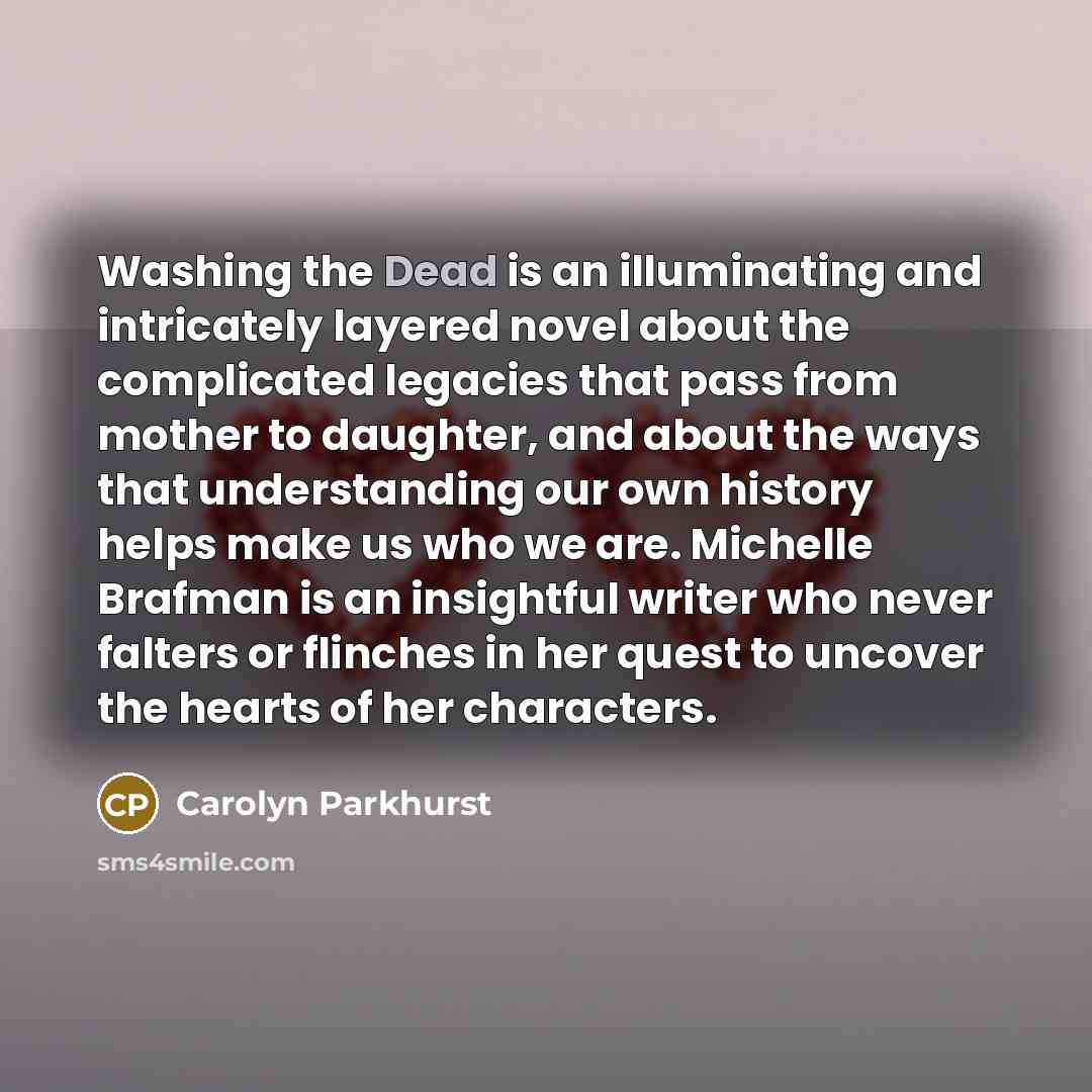 “Washing the Dead is an illuminating and intricately layered novel…” quote by Carolyn Parkhurst