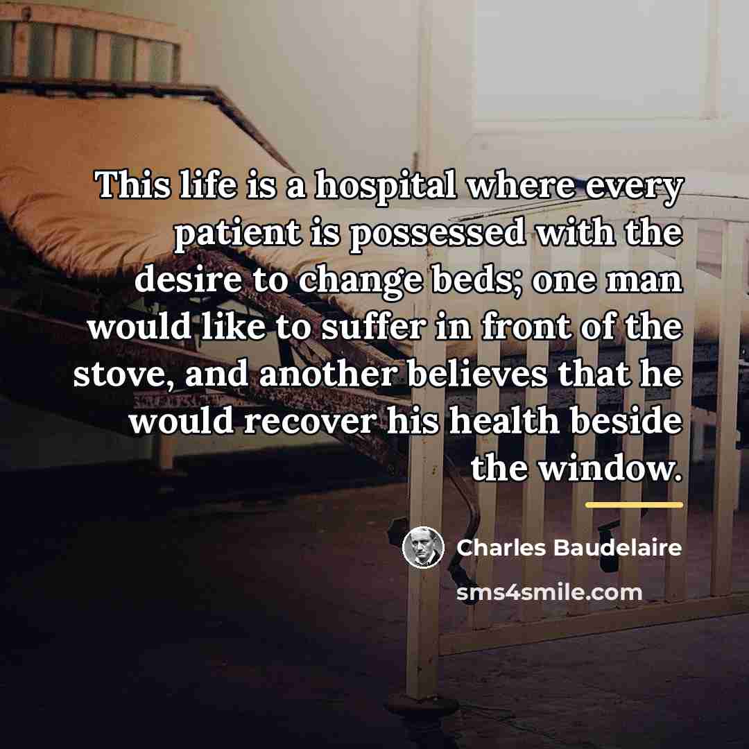 “This life is a hospital where every patient is possessed…” quote by Charles Baudelaire