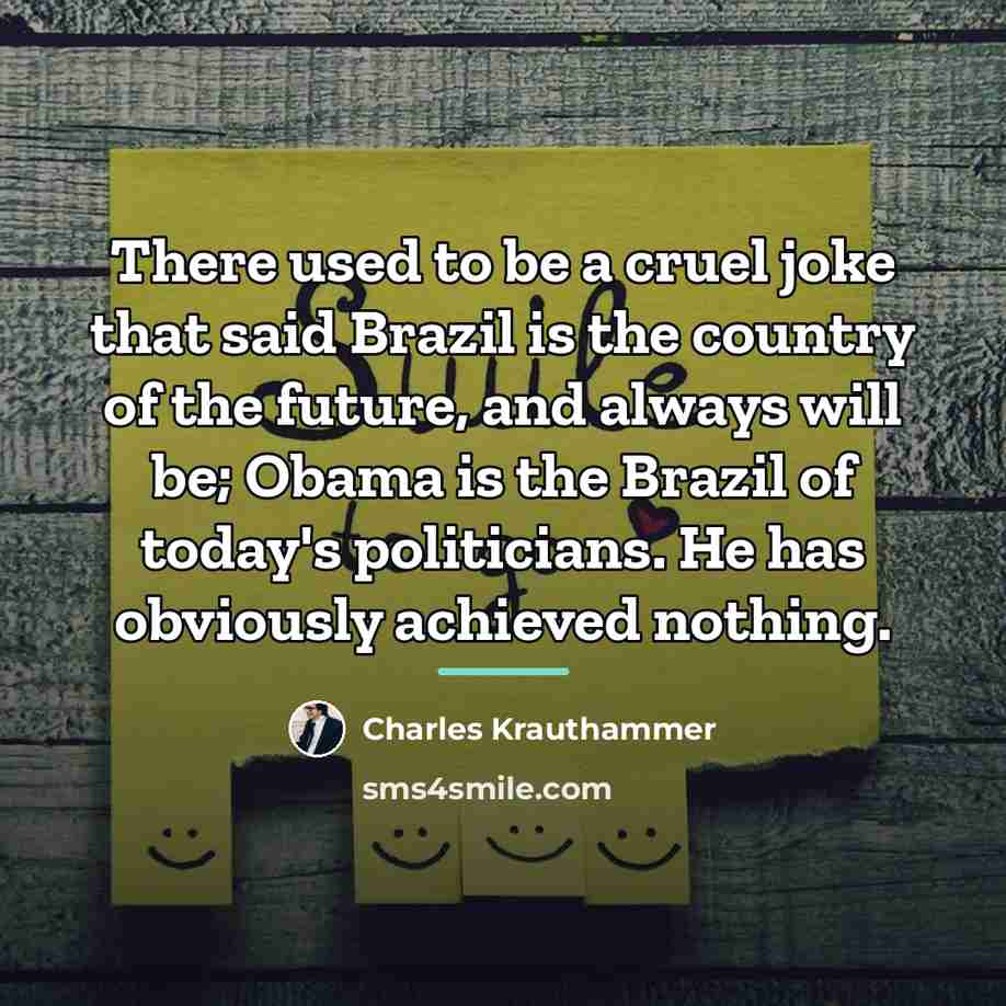 “There used to be a cruel joke that said Brazil…” quote by Charles Krauthammer