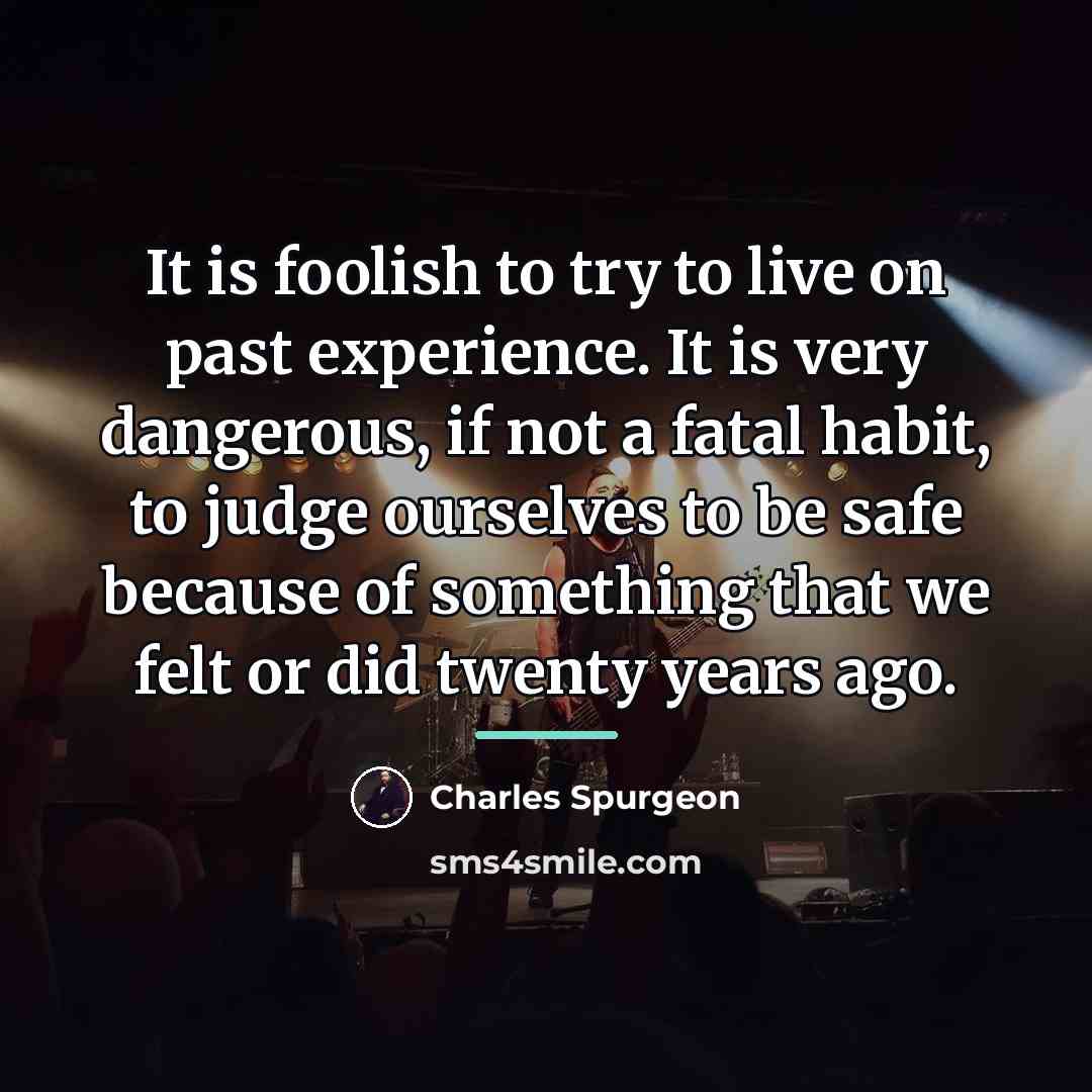 “It is foolish to try to live on past experience.…” quote by Charles Spurgeon