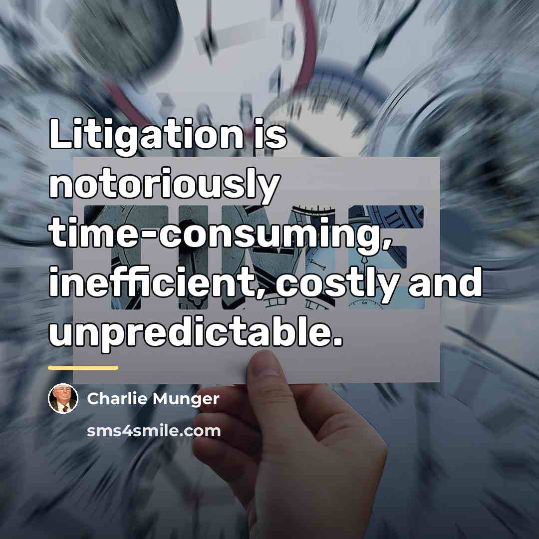 “Litigation is notoriously time-consuming, inefficient, costly and unpredictable.…” quote by Charlie Munger