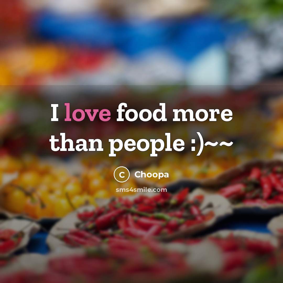 “I love food more than people :)~~…” quote by Choopa