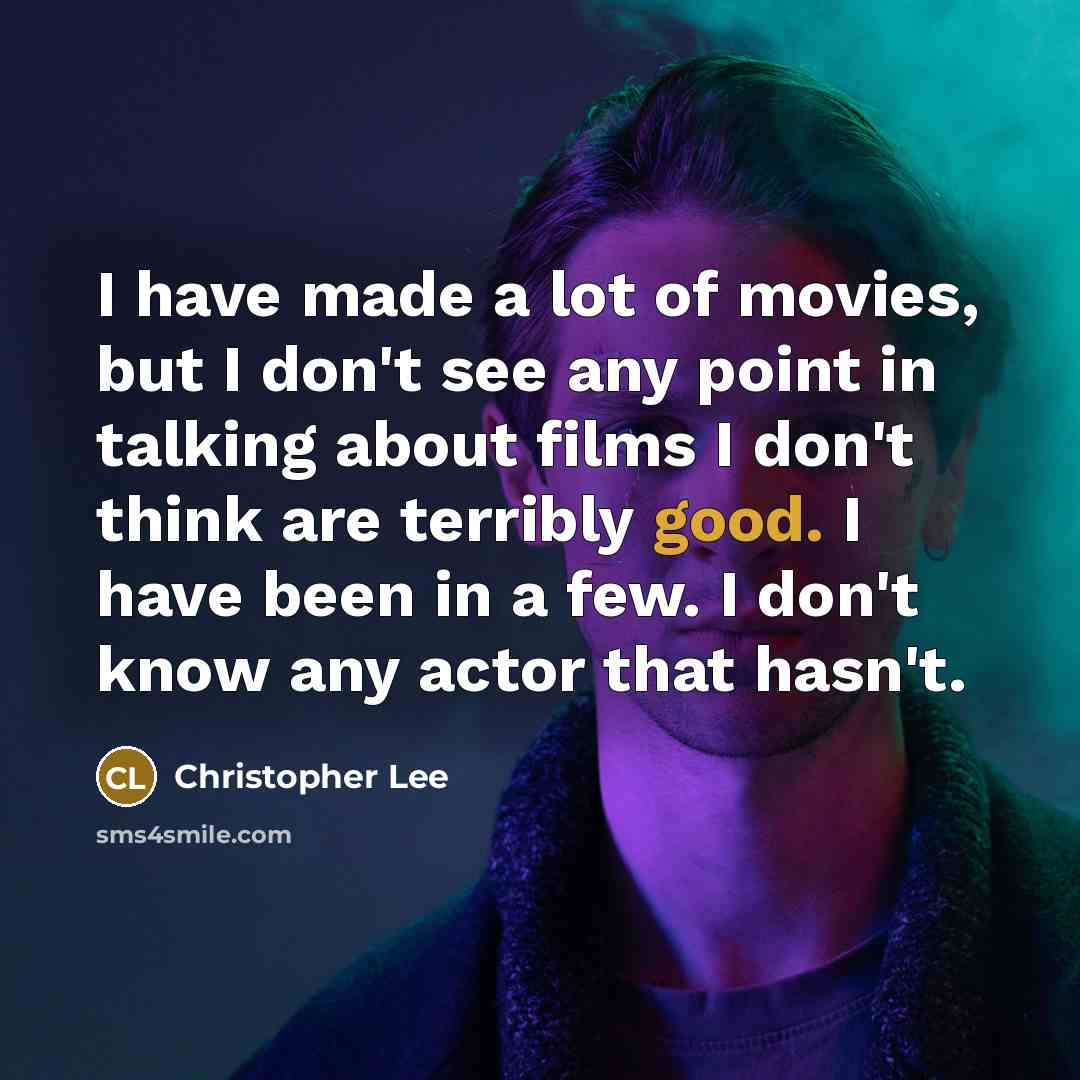 “I have made a lot of movies, but I don't…” quote by Christopher Lee