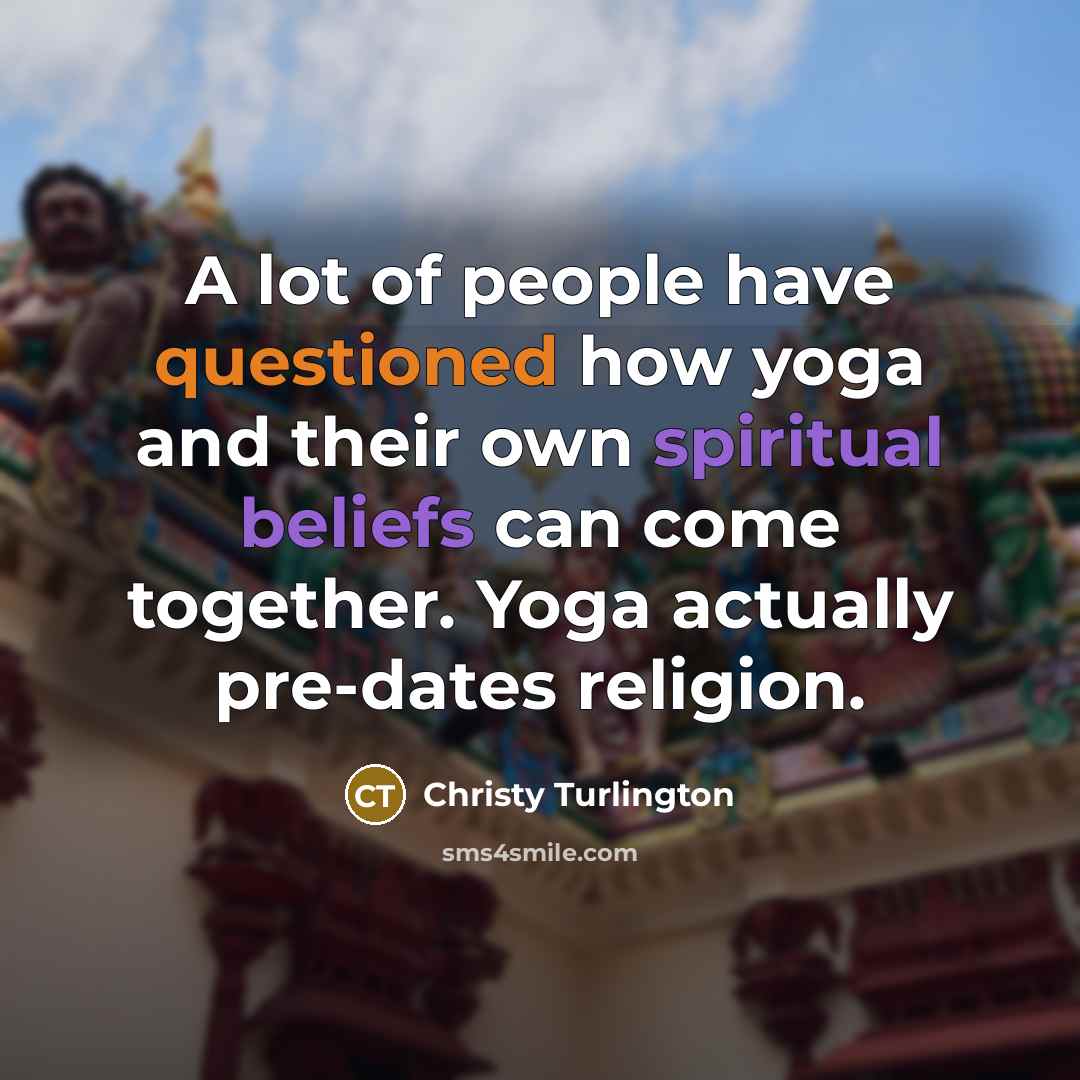 “A lot of people have questioned how yoga and their…” quote by Christy Turlington