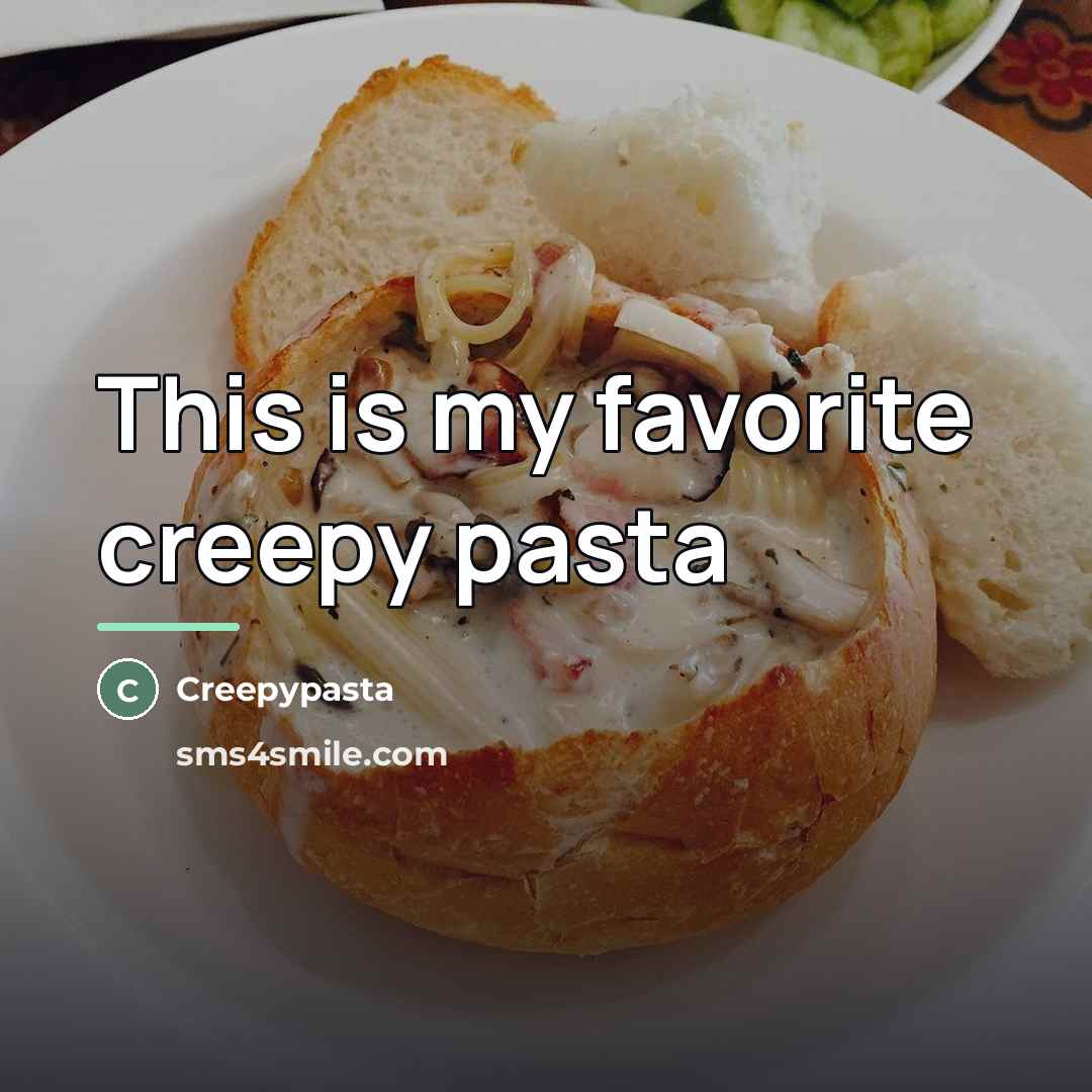“This is my favorite creepy pasta…” quote by Creepypasta