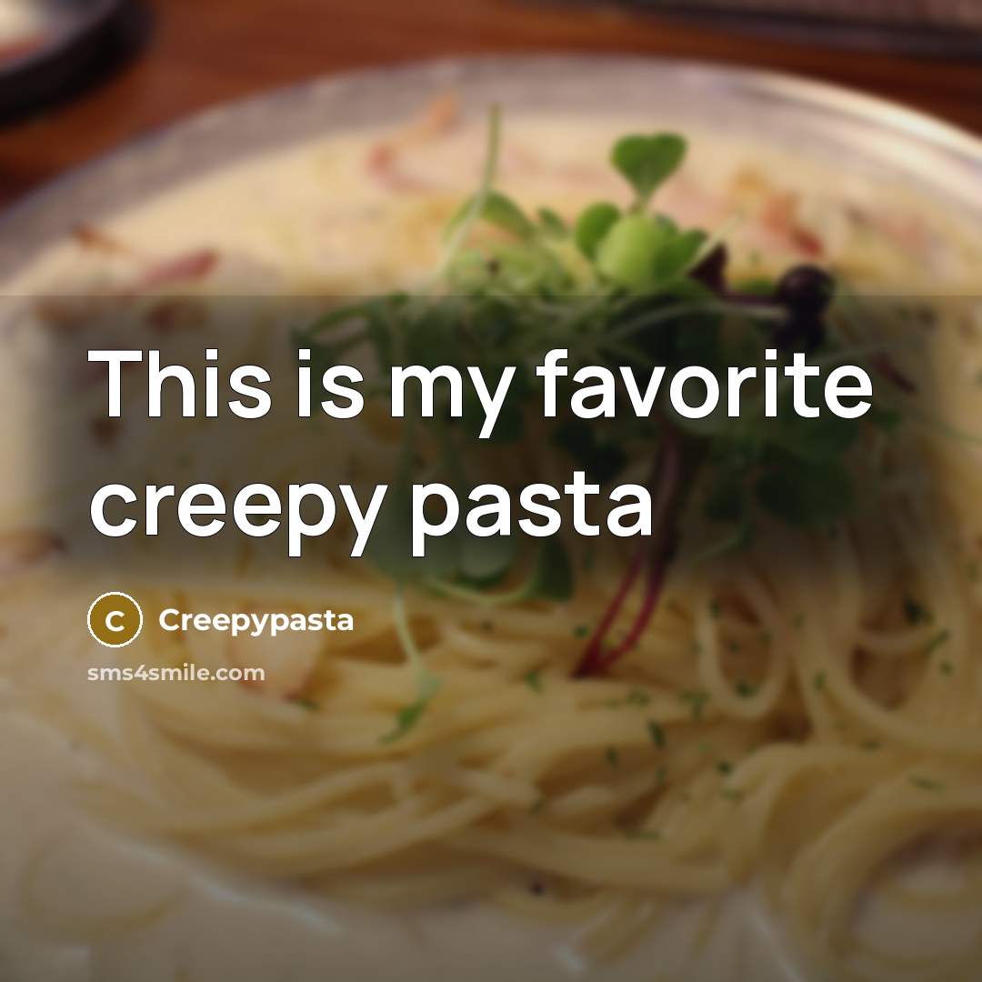“This is my favorite creepy pasta” quote by Creepypasta