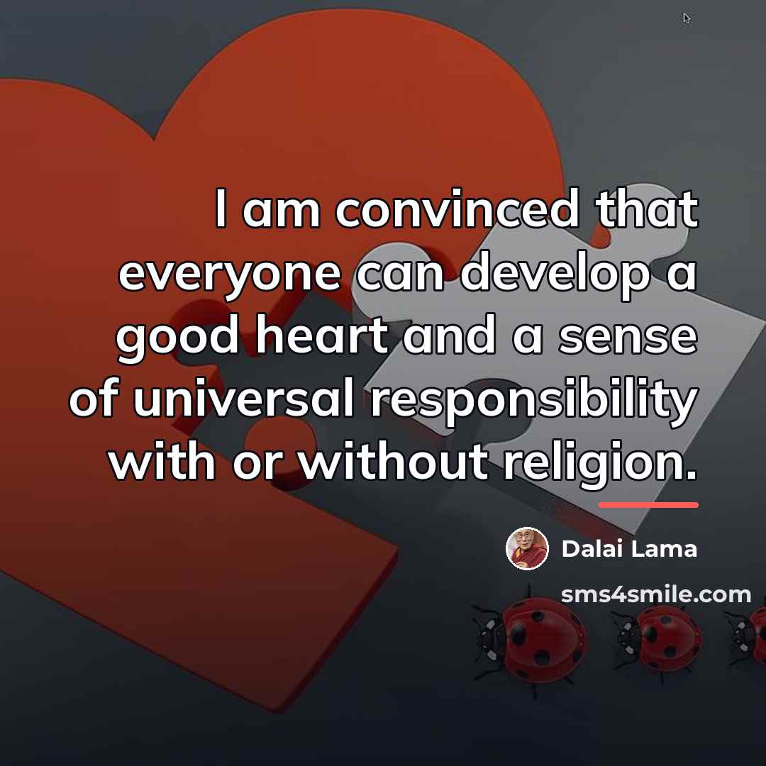 “I am convinced that everyone can develop a good heart…” quote by Dalai Lama