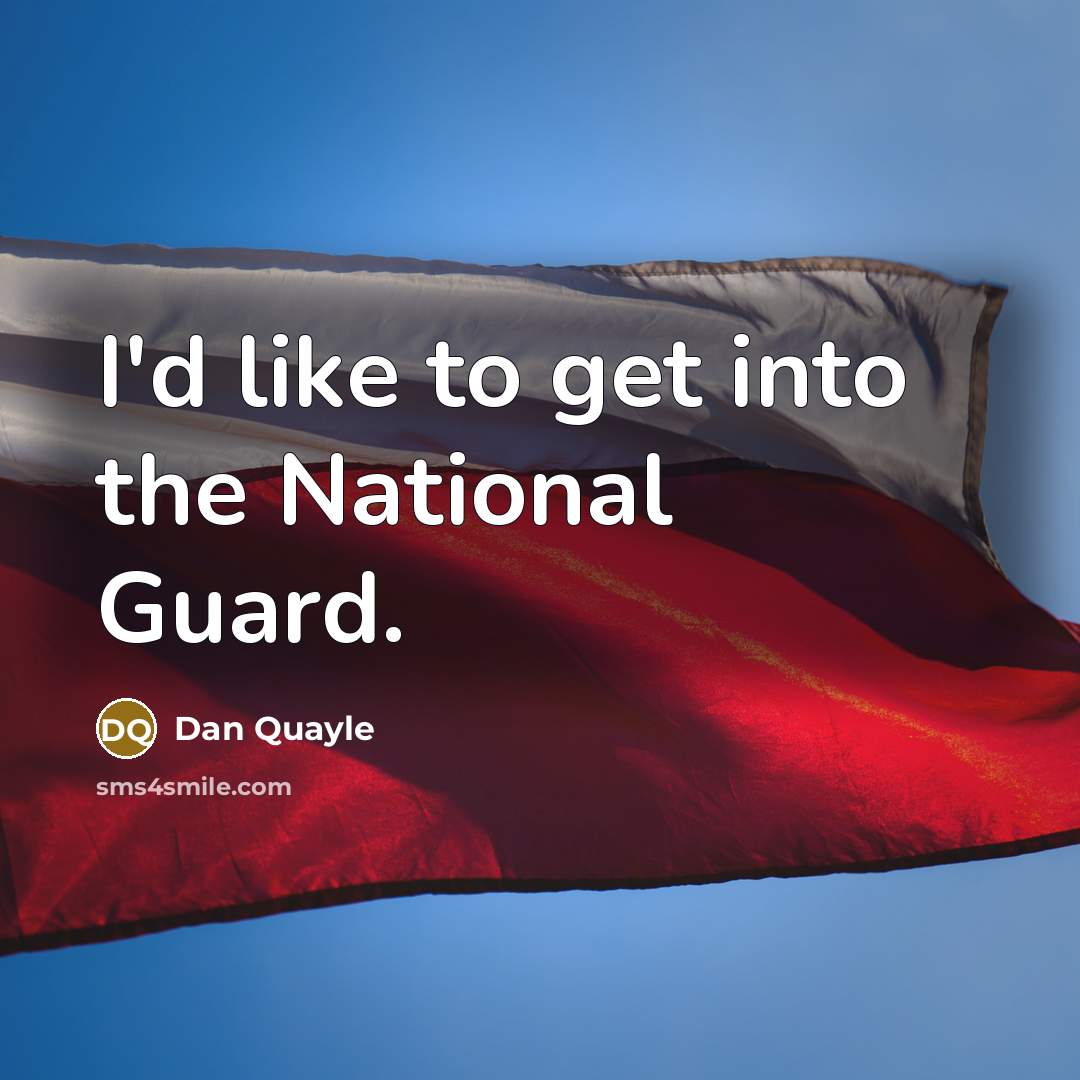 “I'd like to get into the National Guard.…” quote by Dan Quayle