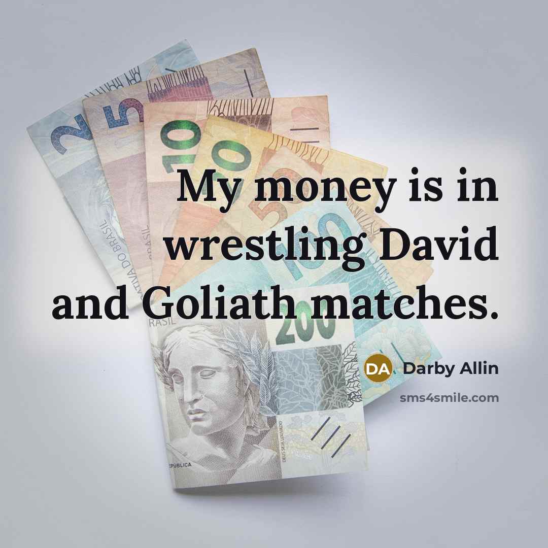 “My money is in wrestling David and Goliath matches.…” quote by Darby Allin