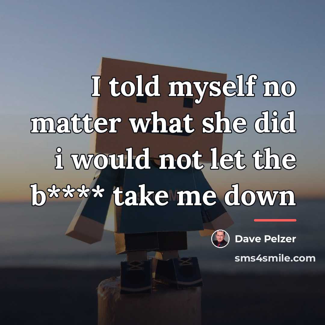 “I told myself no matter what she did i would…” quote by Dave Pelzer