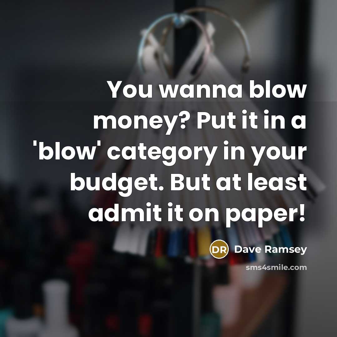 “You wanna blow money? Put it in a 'blow' category…” quote by Dave Ramsey