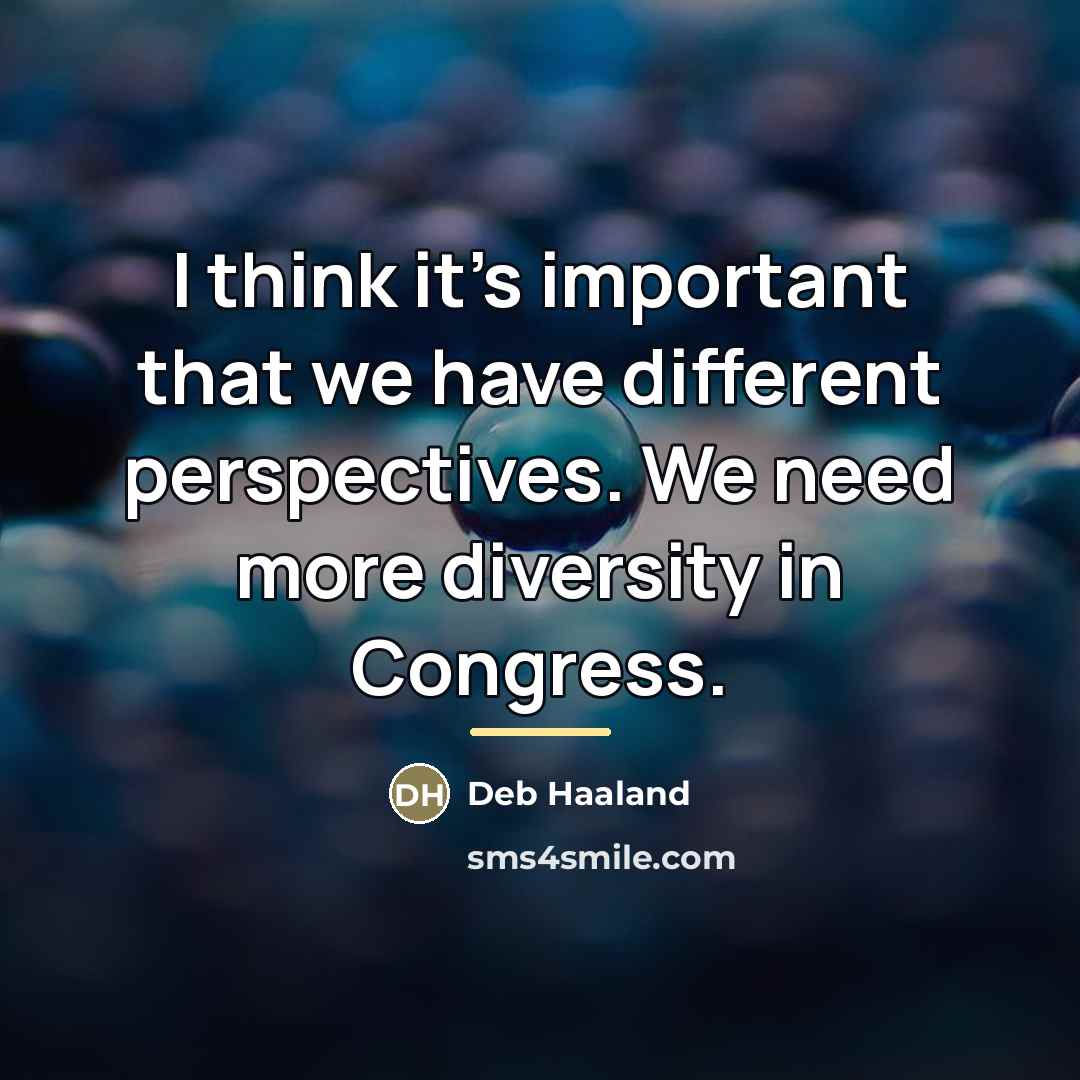 “I think it's important that we have different perspectives. We…” quote by Deb Haaland