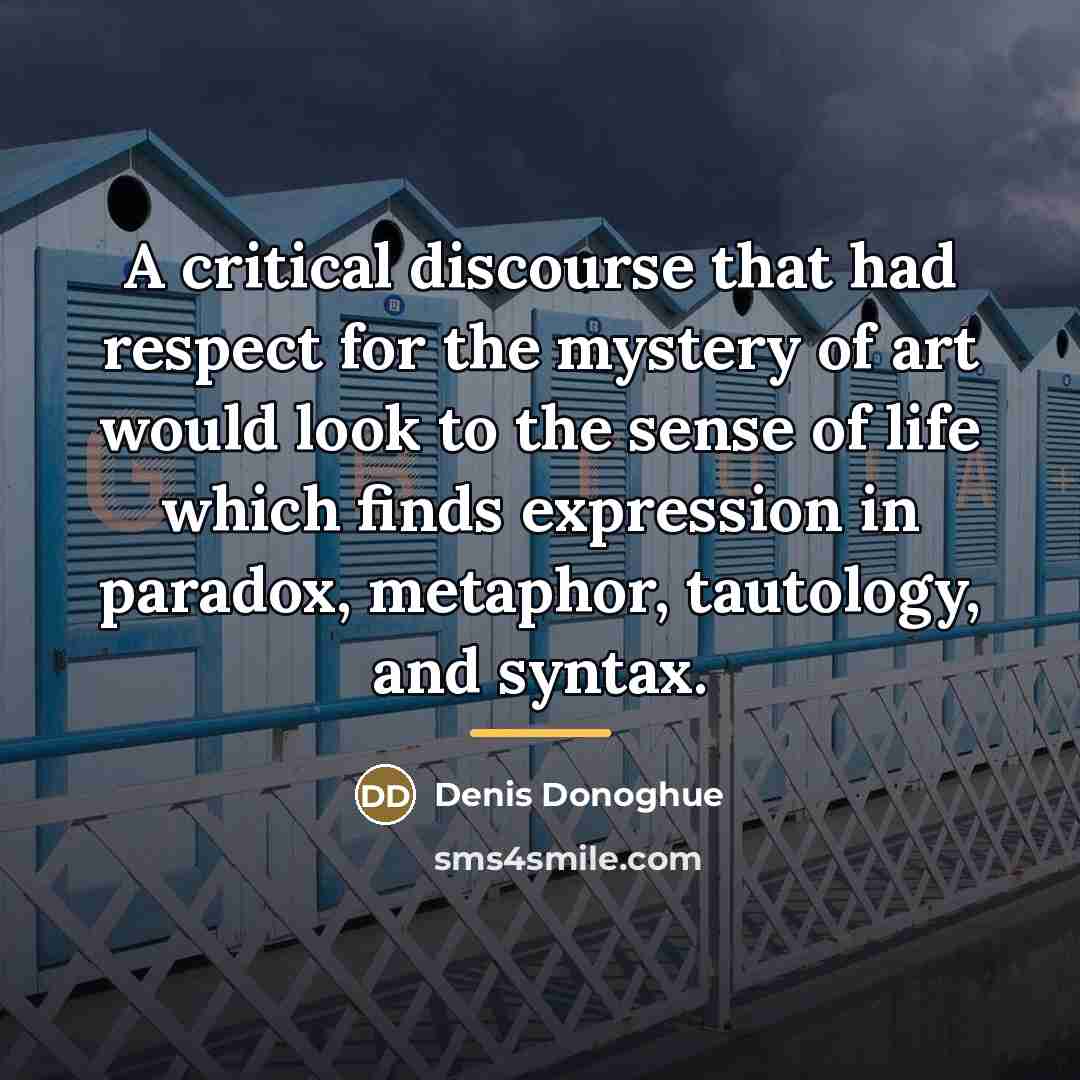 “A critical discourse that had respect for the mystery of…” quote by Denis Donoghue