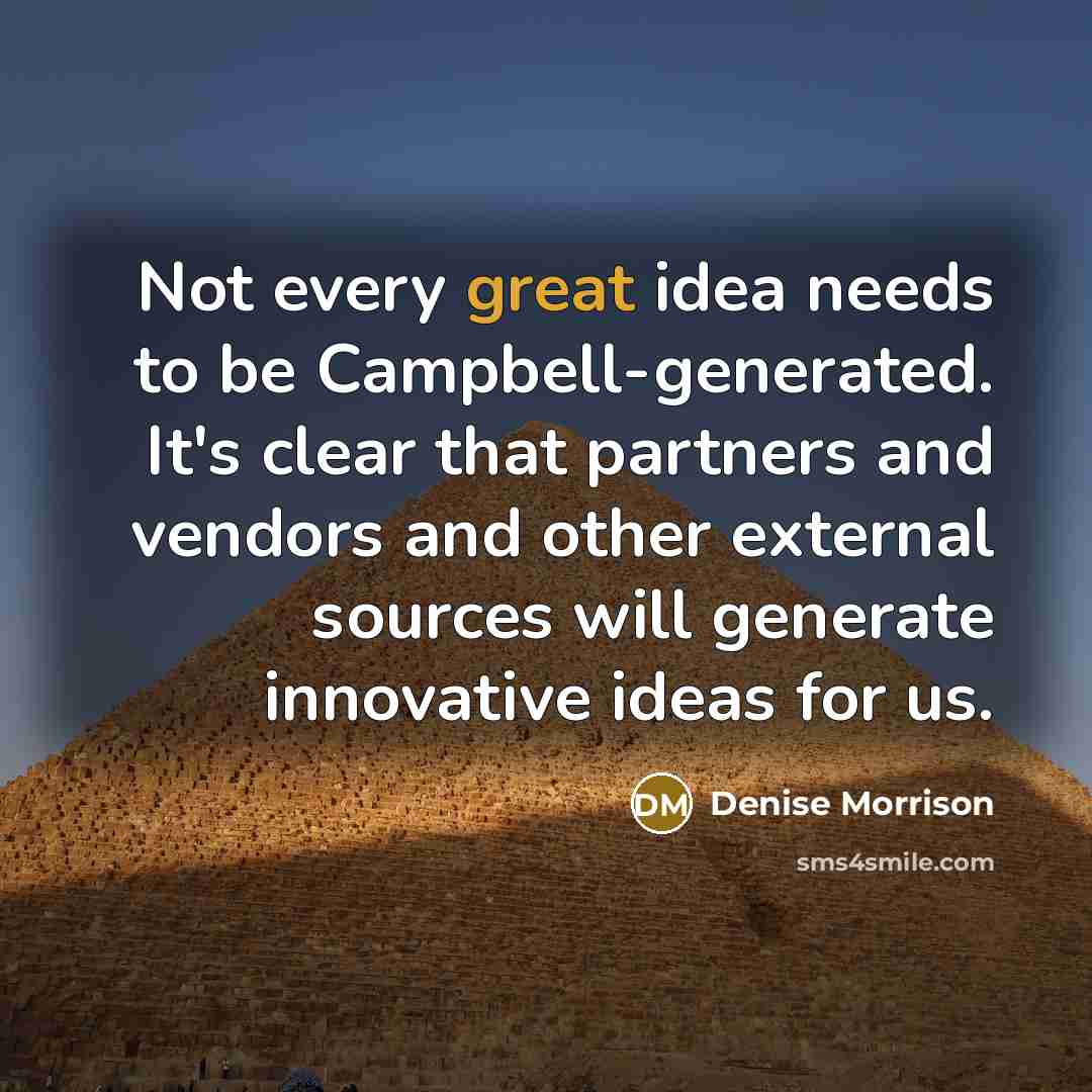 “Not every great idea needs to be Campbell-generated. It's clear…” quote by Denise Morrison