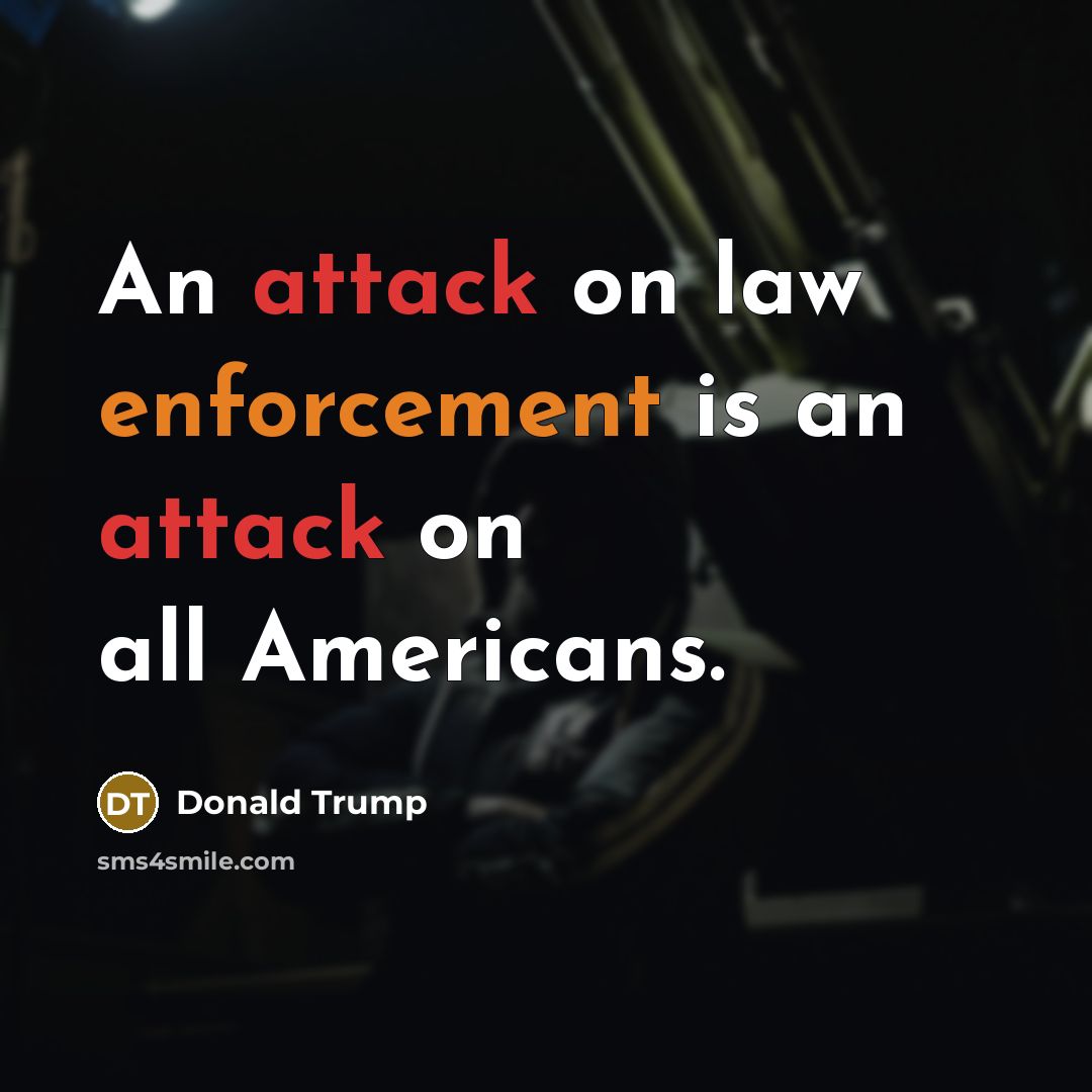 “An attack on law enforcement is an attack on all Americans.” quote by Donald Trump