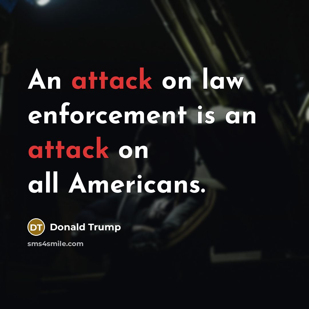 “An attack on law enforcement is an attack on all…” quote by Donald Trump