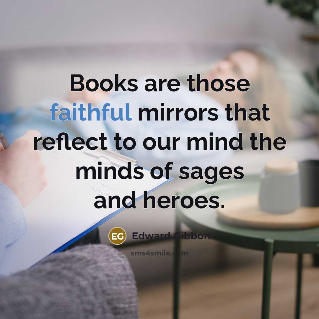 “Books are those faithful mirrors that reflect to our mind…” quote by Edward Gibbon