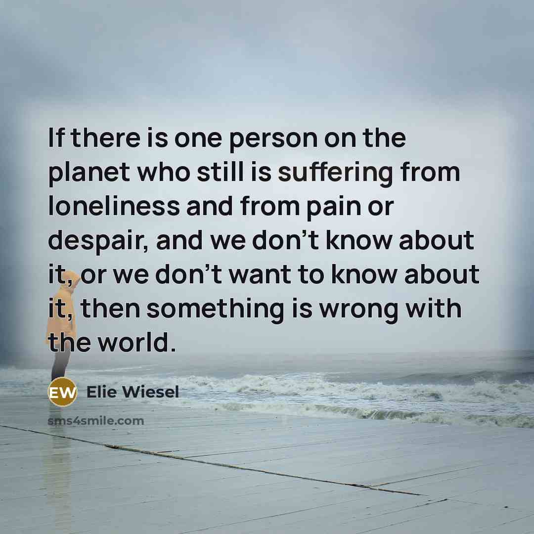 “If there is one person on the planet who still…” quote by Elie Wiesel