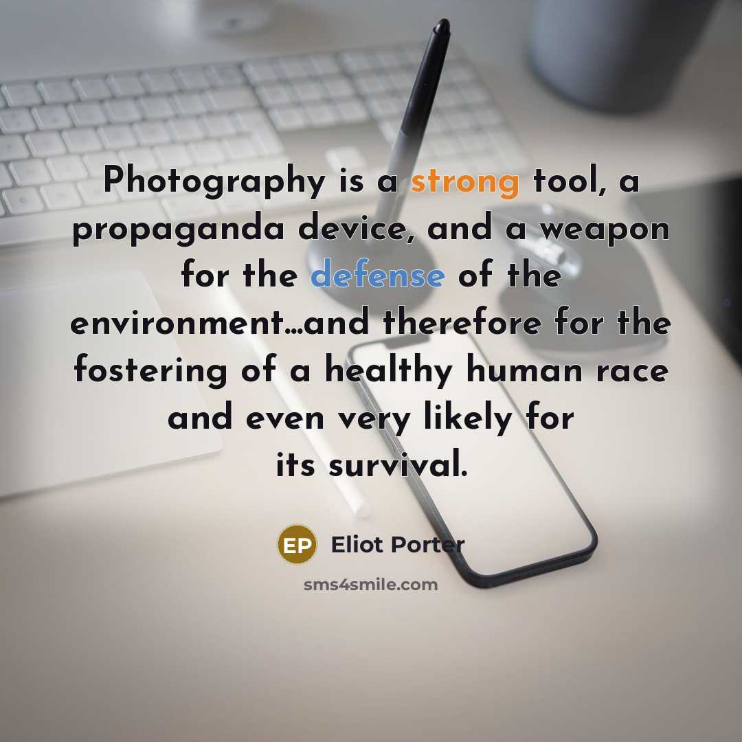 “Photography is a strong tool, a propaganda device, and a…” quote by Eliot Porter