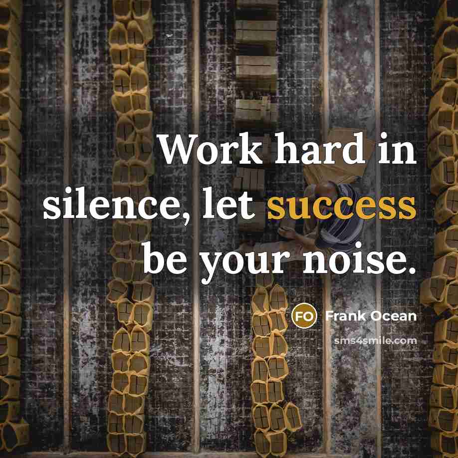“Work hard in silence, let success be your noise.…” quote by Frank Ocean