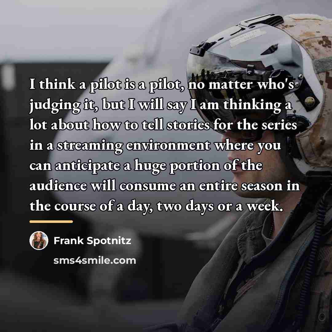 “I think a pilot is a pilot, no matter who's…” quote by Frank Spotnitz