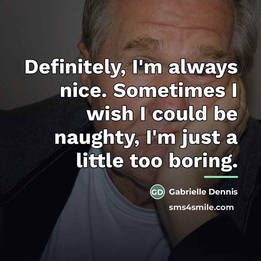 “Definitely, I'm always nice. Sometimes I wish I could be…” quote by Gabrielle Dennis