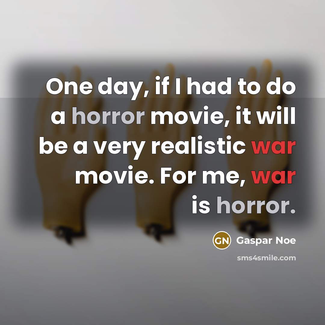 “One day, if I had to do a horror movie,…” quote by Gaspar Noe