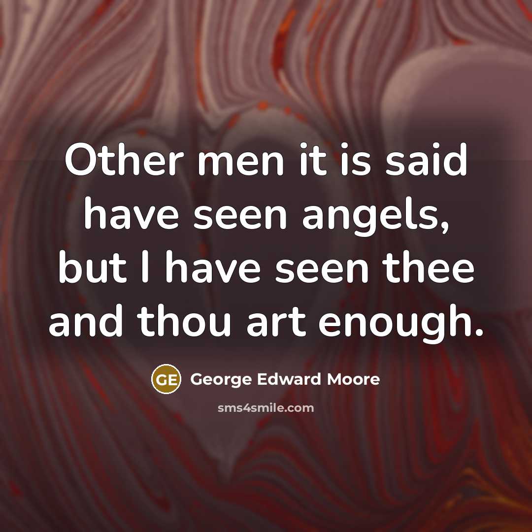 “Other men it is said have seen angels, but I…” quote by George Edward Moore