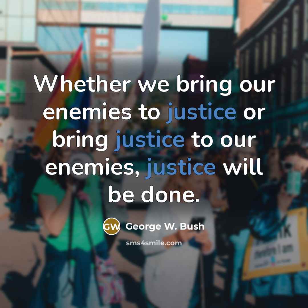 “Whether we bring our enemies to justice or bring justice…” quote by George W. Bush
