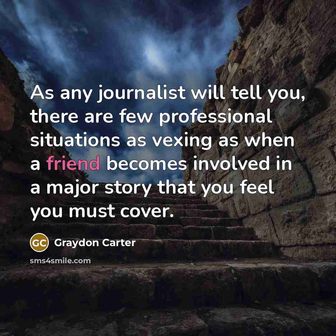 “As any journalist will tell you, there are few professional…” quote by Graydon Carter