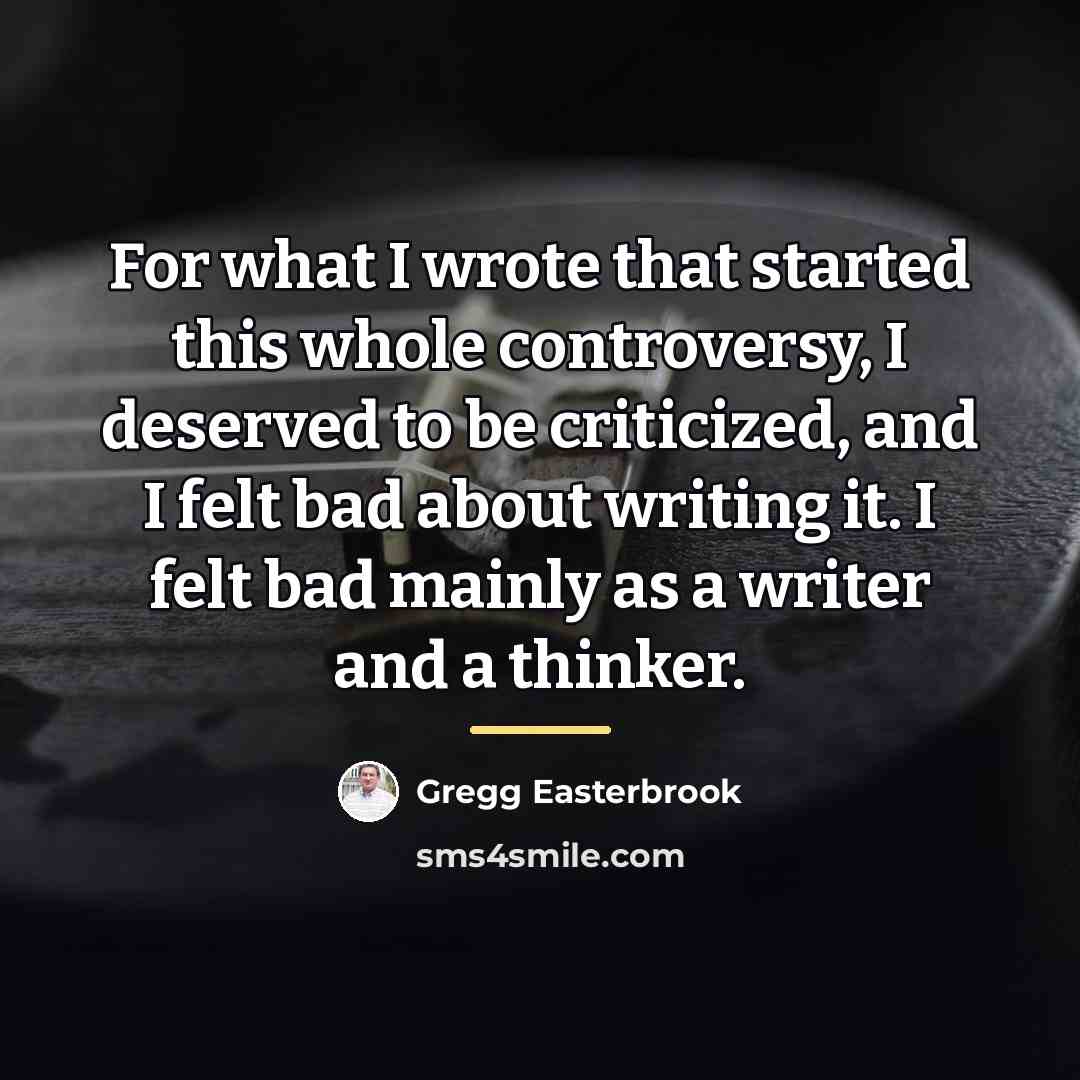 “For what I wrote that started this whole controversy, I…” quote by Gregg Easterbrook