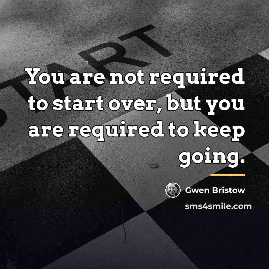 “You are not required to start over, but you are…” quote by Gwen Bristow