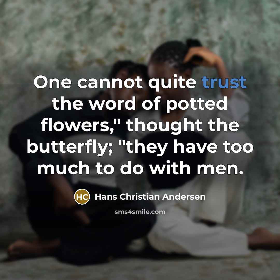 “One cannot quite trust the word of potted flowers," thought…” quote by Hans Christian Andersen