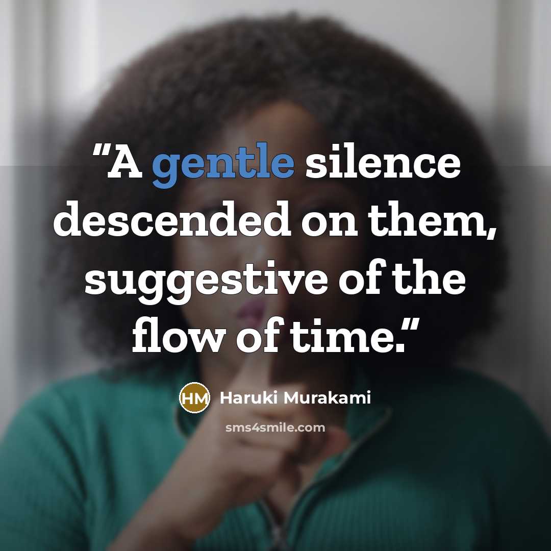 “A gentle silence descended on them, suggestive of the flow of time.” quote by Haruki Murakami