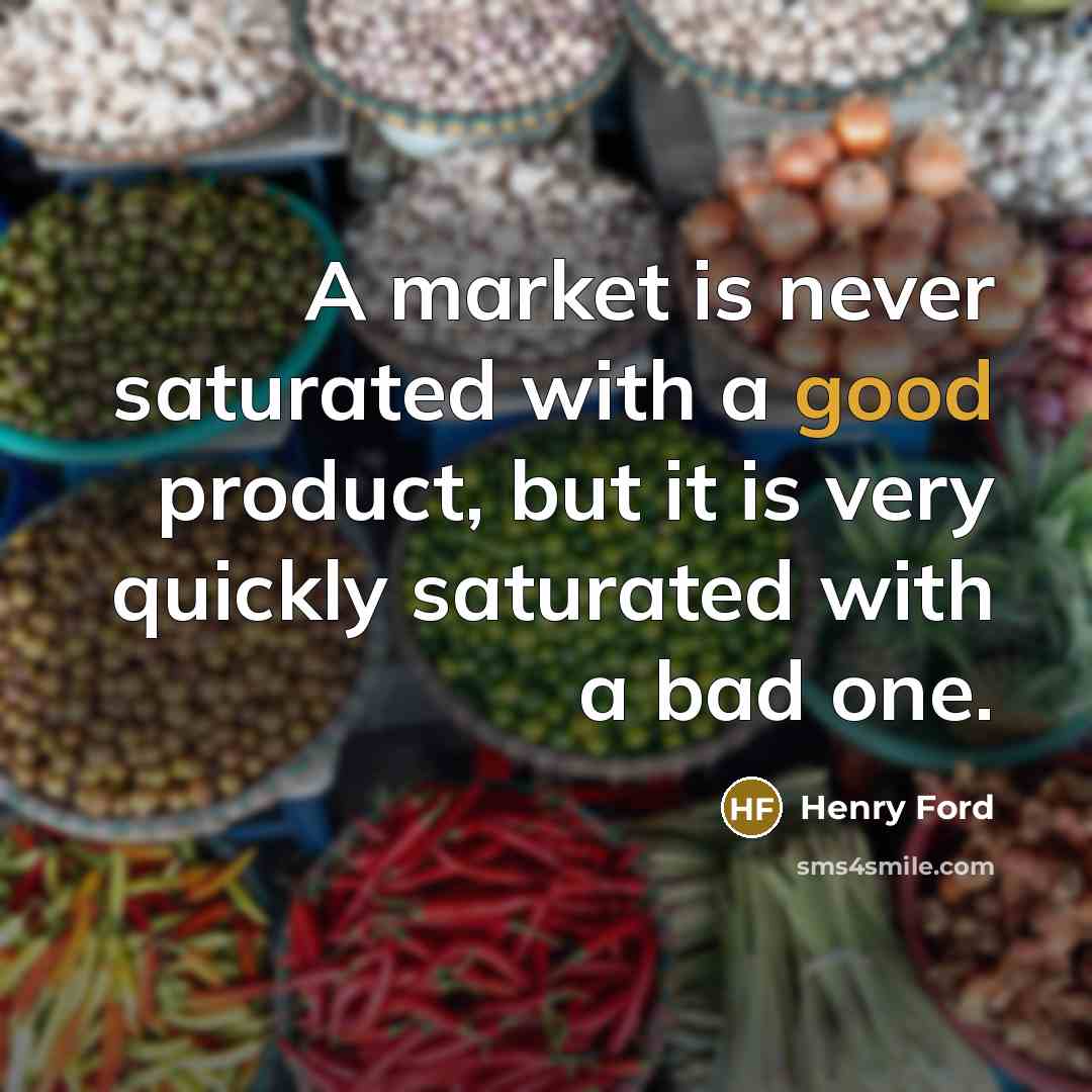 “A market is never saturated with a good product, but…” quote by Henry Ford