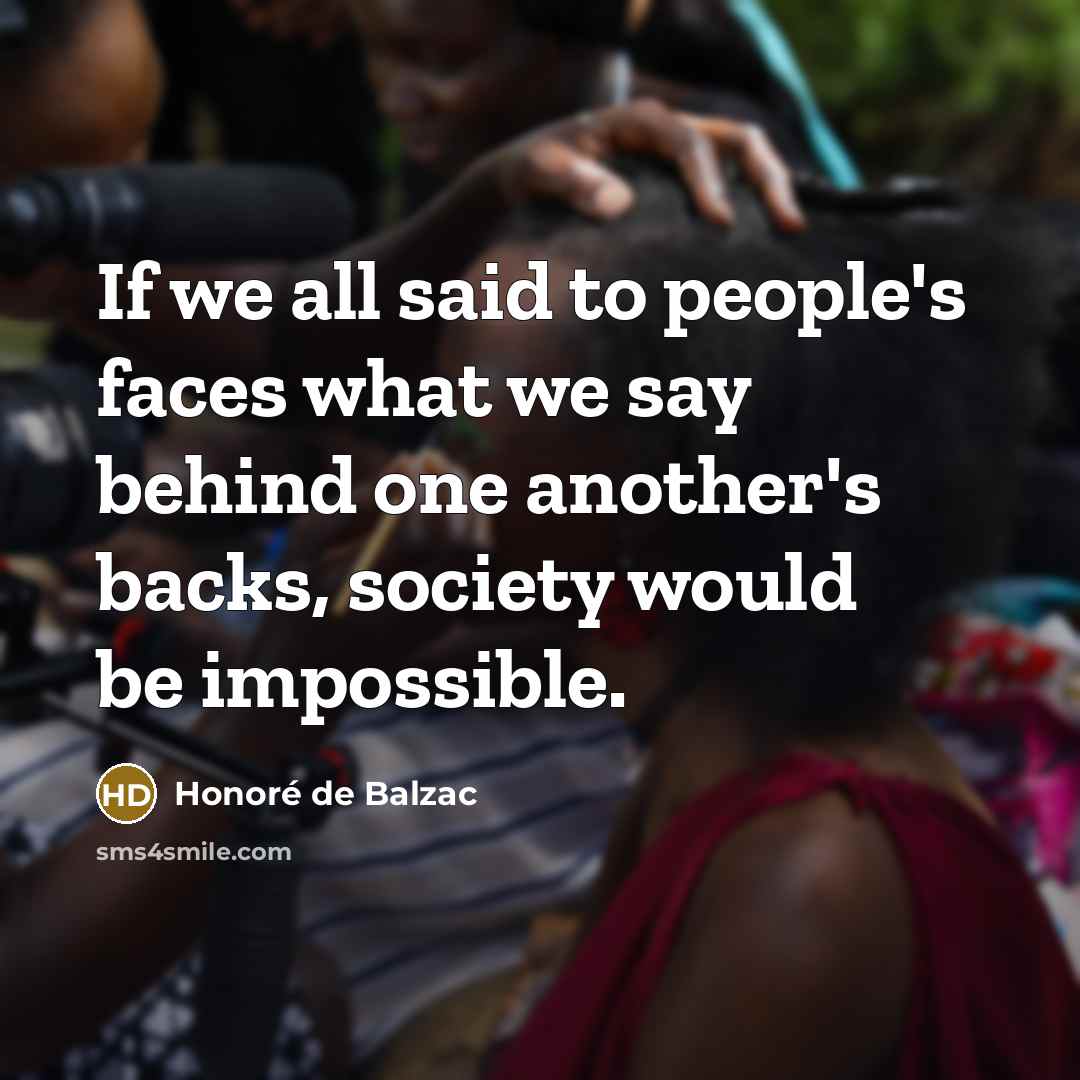 “If we all said to people's faces what we say…” quote by Honore de Balzac