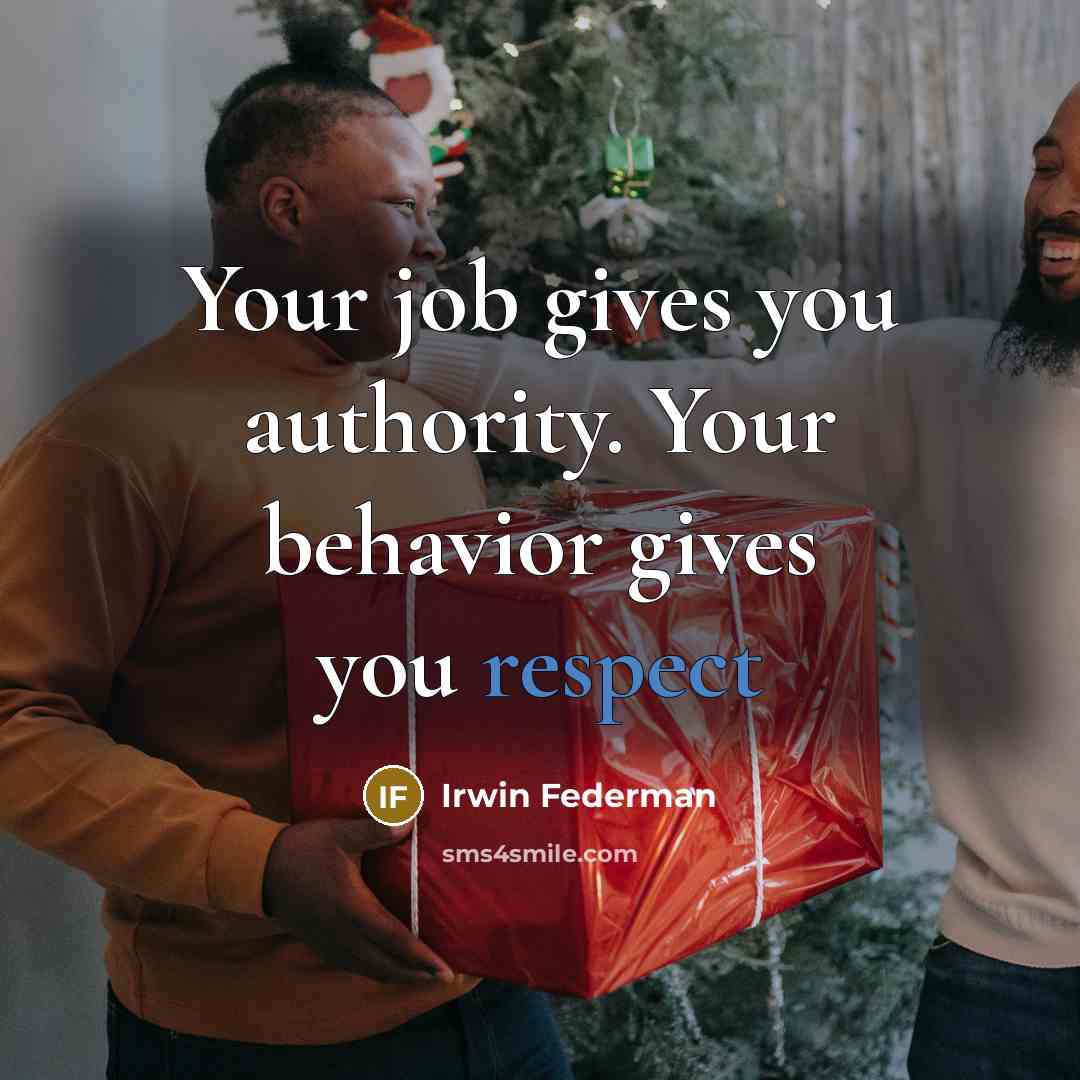 “Your job gives you authority. Your behavior gives you respect…” quote by Irwin Federman