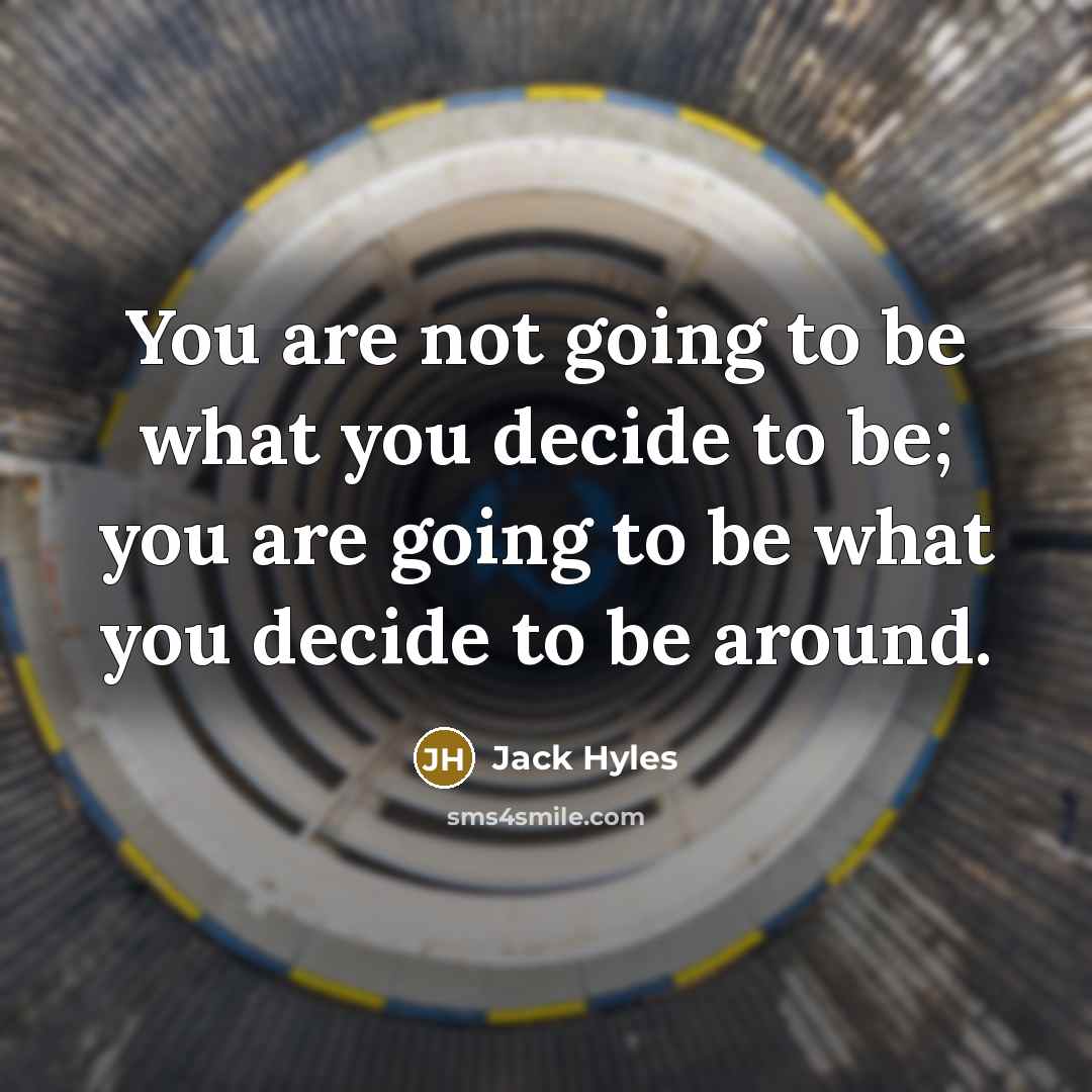 “You are not going to be what you decide to…” quote by Jack Hyles