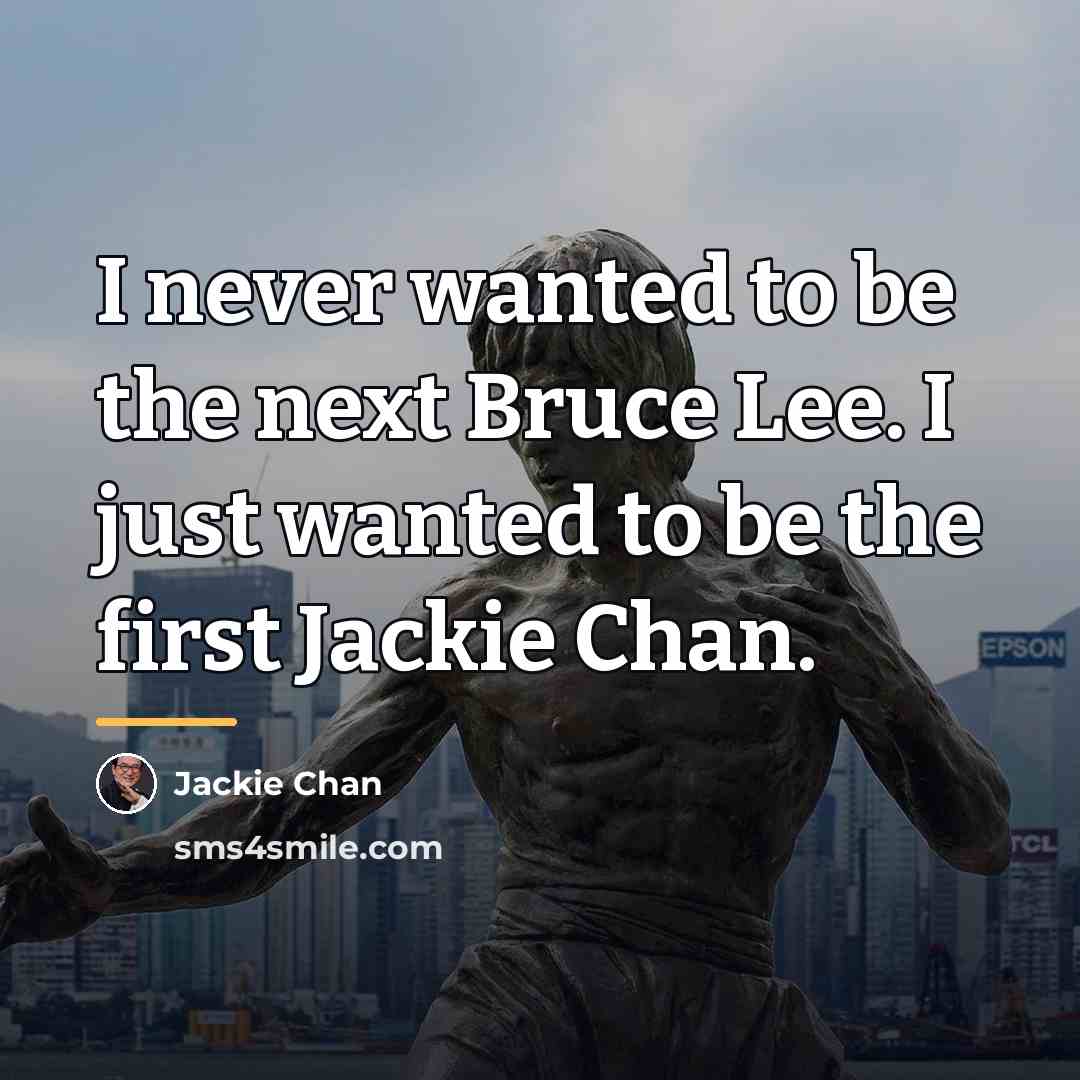 “I never wanted to be the next Bruce Lee. I…” quote by Jackie Chan