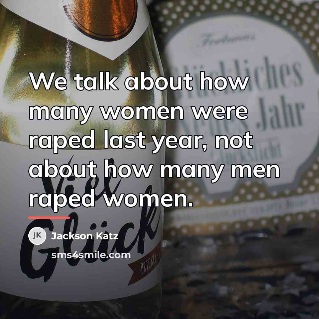 “We talk about how many women were raped last year,…” quote by Jackson Katz