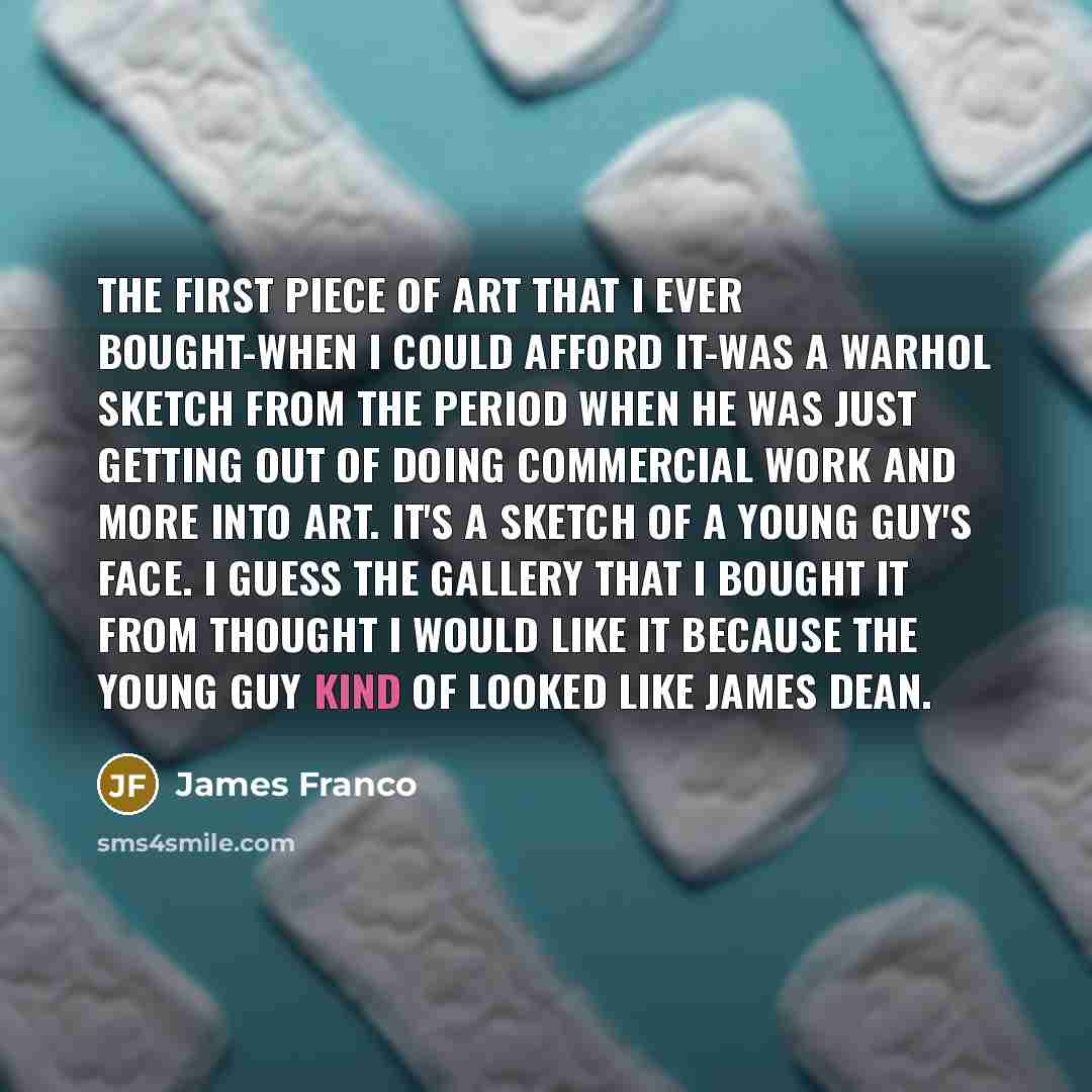 “The first piece of art that I ever bought-when I…” quote by James Franco