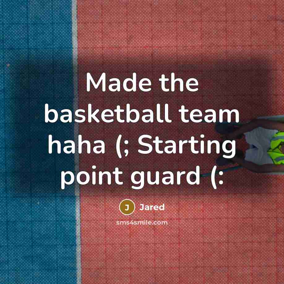 “Made the basketball team haha (; Starting point guard (:…” quote by Jared