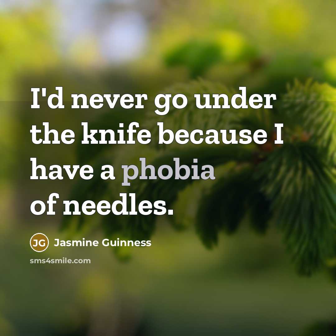 “I'd never go under the knife because I have a…” quote by Jasmine Guinness