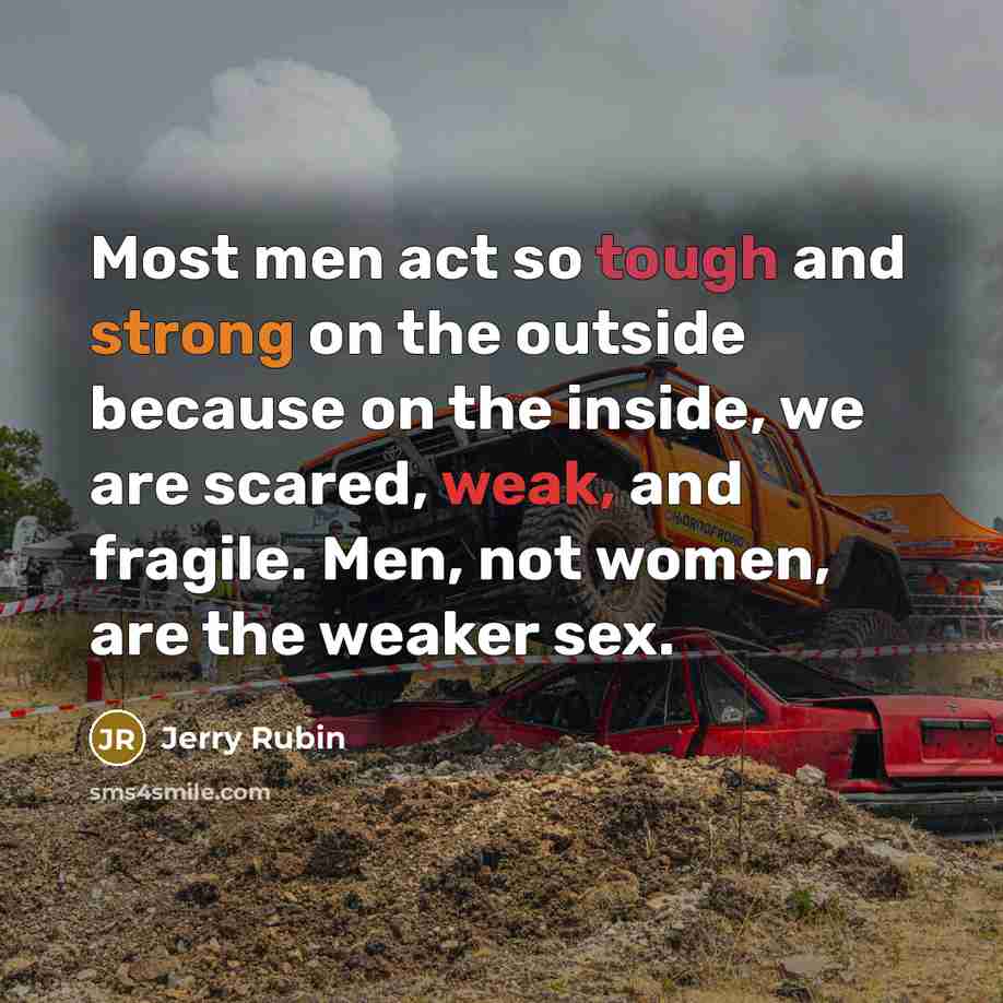“Most men act so tough and strong on the outside…” quote by Jerry Rubin